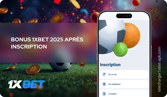 Bonus 1xBet 2025 après inscription Télécharger 1xBet APK