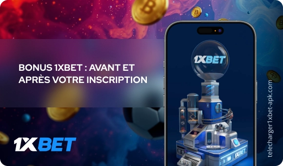 Bonus 1xBet : avant et après votre inscription Télécharger 1xBet APK