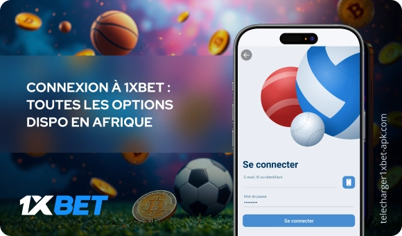 Connexion à 1xBet : toutes les options dispo en Afrique Télécharger 1xBet APK